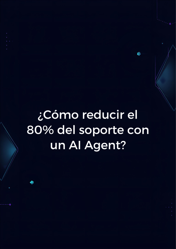 ¿Cómo reducir el 80% del soporte con un AI Agent?